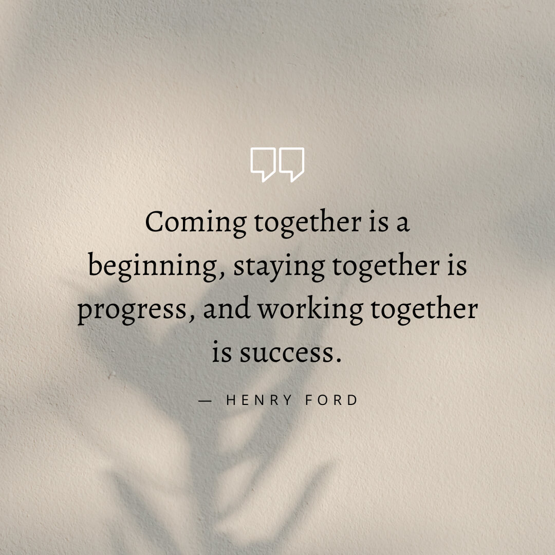 Coming together is a beginning, staying together is progress, and working together is success., quote by Henry Ford